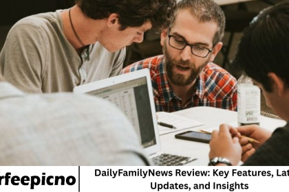 DailyFamilyNews Review: Key Features, Latest Updates, and Insights